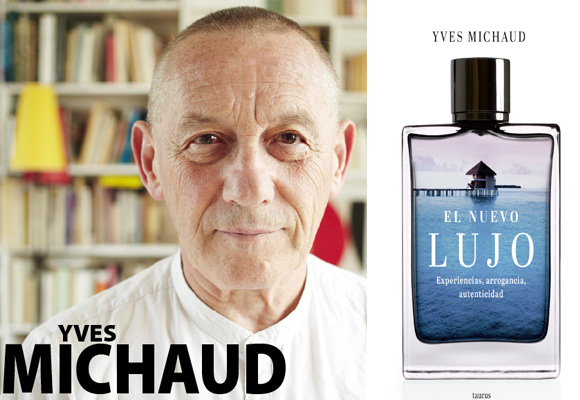  Yves Michaud, 'El nuevo lujo. Experiencias, arrogancia y autenticidad'. Compra aquí